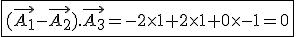 \fbox{(\vec{A_1}-\vec{A_2}).\vec{A_3}=-2\times1+2\times1+0\times-1=0}